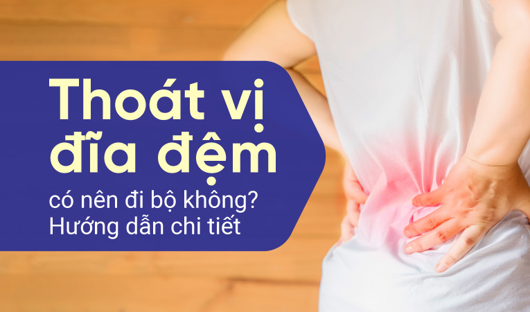 Thoát vị đĩa đệm có nên đi bộ không? Lưu ý cách vận động đúng